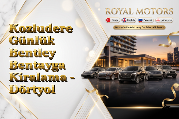 Kozludere Günlük Bentley Bentayga Kiralama - Dörtyol