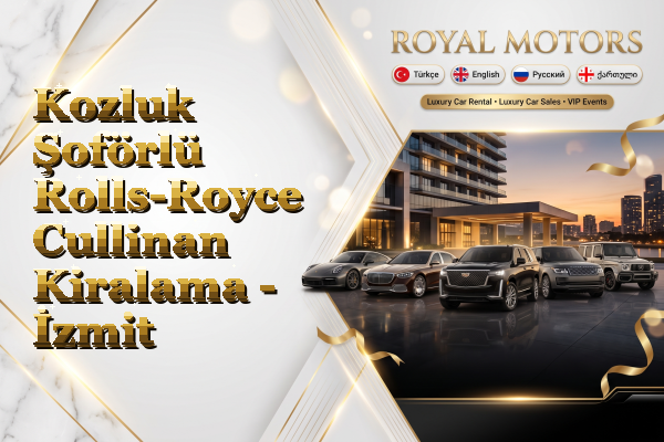 Kozluk Şoförlü Rolls-Royce Cullinan Kiralama - İzmit