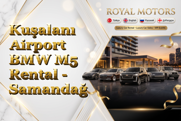 Kuşalanı Airport BMW M5 Rental - Samandağ