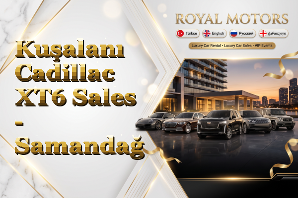 Kuşalanı Cadillac XT6 Sales - Samandağ