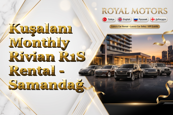 Kuşalanı Monthly Rivian R1S Rental - Samandağ