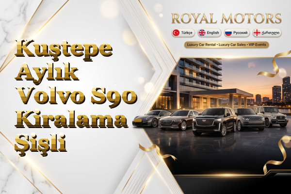 Kuştepe Aylık Volvo S90 Kiralama - Şişli
