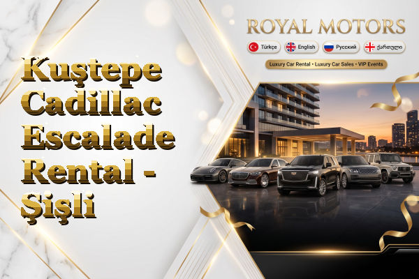 Kuştepe Cadillac Escalade Rental - Şişli