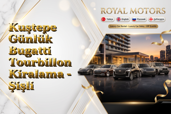 Kuştepe Günlük Bugatti Tourbillon Kiralama - Şişli