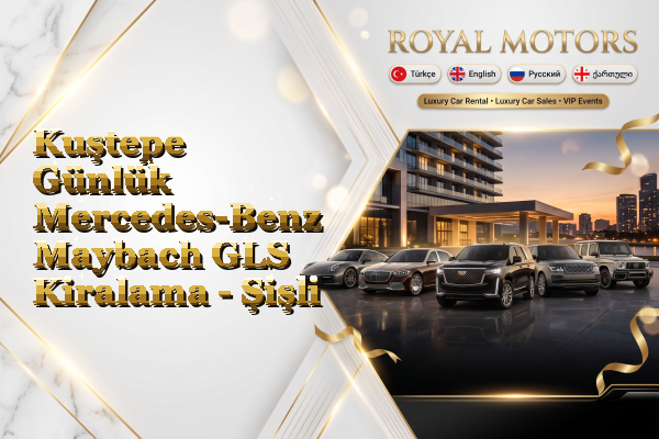 Kuştepe Günlük Mercedes-Benz Maybach GLS Kiralama - Şişli
