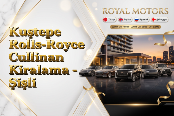 Kuştepe Rolls-Royce Cullinan Kiralama - Şişli