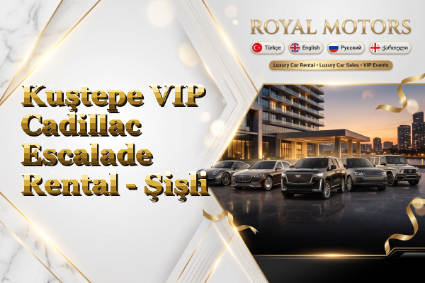 Kuştepe VIP Cadillac Escalade Rental - Şişli