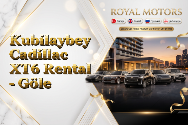 Kubilaybey Cadillac XT6 Rental - Göle
