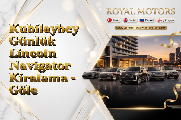 Kubilaybey Günlük Lincoln Navigator Kiralama - Göle
