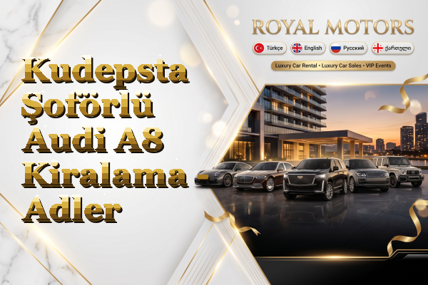 Kudepsta Şoförlü Audi A8 Kiralama - Adler