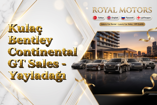 Kulaç Bentley Continental GT Sales - Yayladağı
