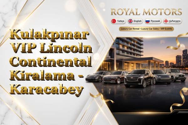 Kulakpınar VIP Lincoln Continental Kiralama - Karacabey