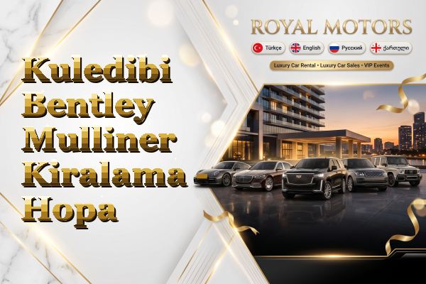 Kuledibi Bentley Mulliner Kiralama - Hopa