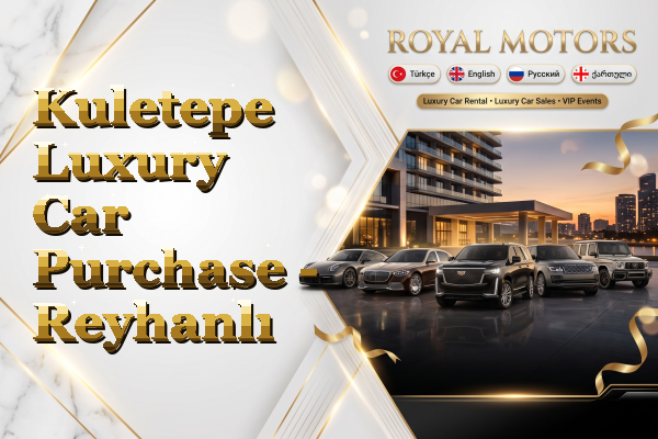 Kuletepe Luxury Car Purchase - Reyhanlı