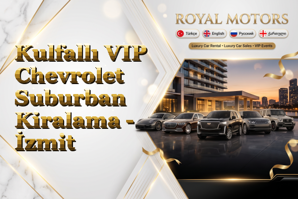 Kulfallı VIP Chevrolet Suburban Kiralama - İzmit