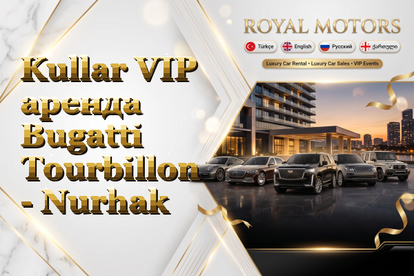 Kullar VIP аренда Bugatti Tourbillon - Nurhak