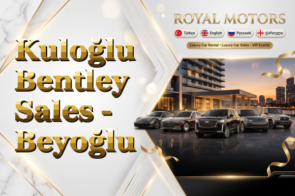 Kuloğlu Bentley Sales - Beyoğlu