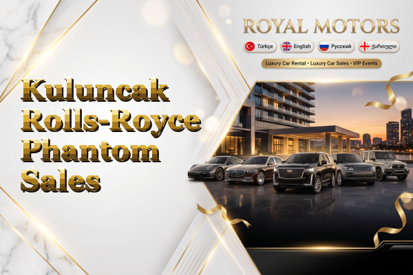 Kuluncak Rolls-Royce Phantom Sales