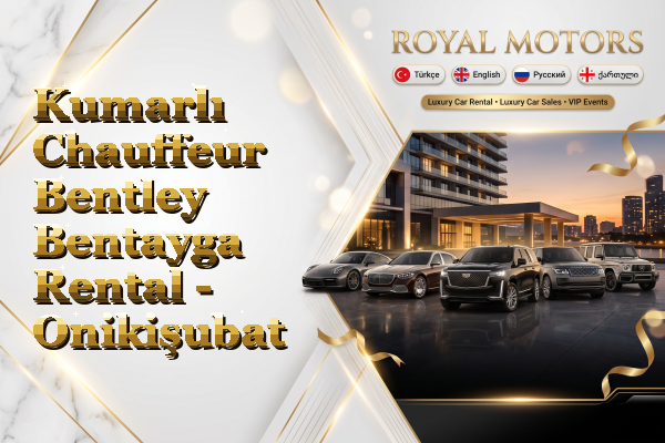 Kumarlı Chauffeur Bentley Bentayga Rental - Onikişubat