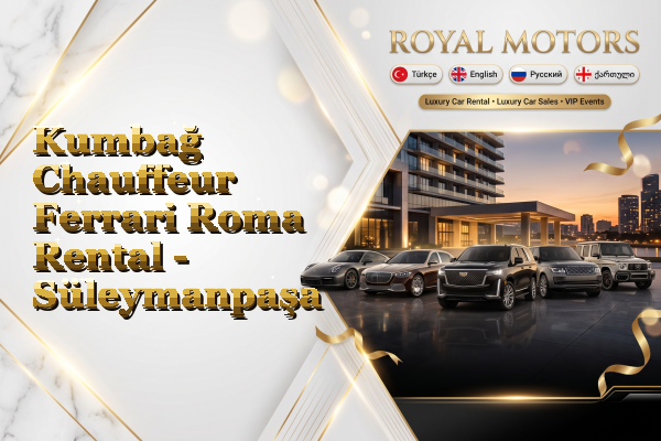 Kumbağ Chauffeur Ferrari Roma Rental - Süleymanpaşa