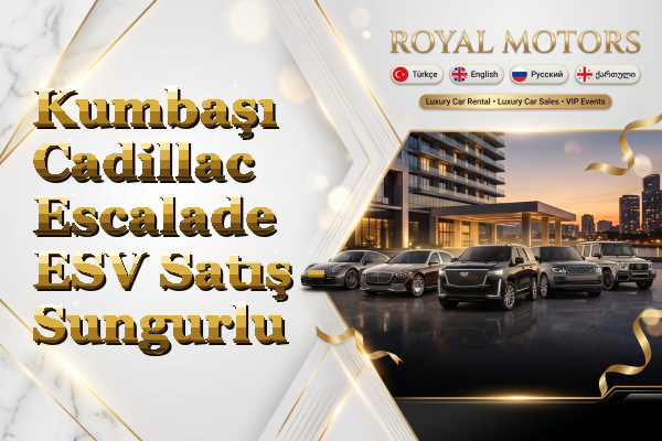 Kumbaşı Cadillac Escalade ESV Satış - Sungurlu