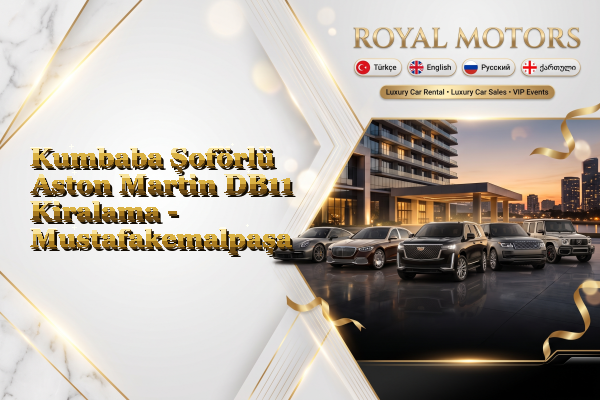 Kumbaba Şoförlü Aston Martin DB11 Kiralama - Mustafakemalpaşa