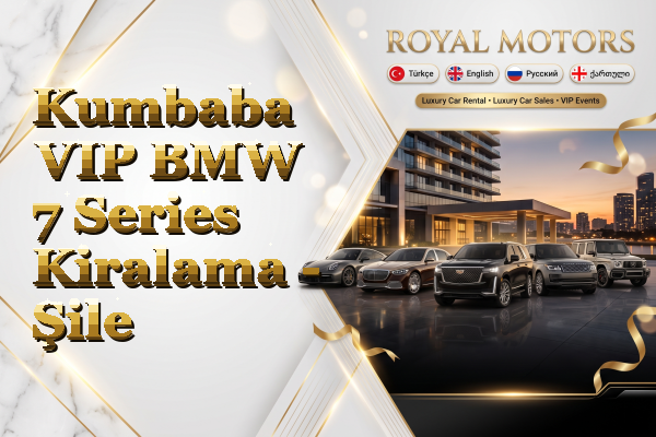 Kumbaba VIP BMW 7 Series Kiralama - Şile