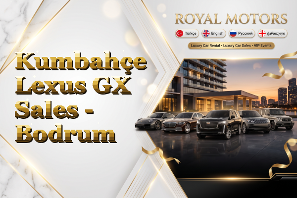 Kumbahçe Lexus GX Sales - Bodrum