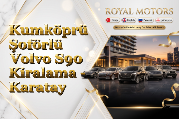 Kumköprü Şoförlü Volvo S90 Kiralama - Karatay