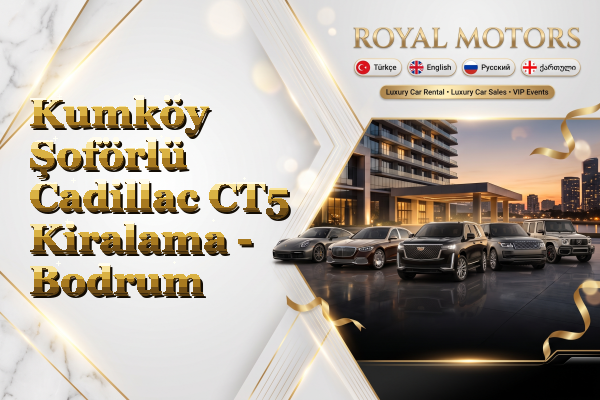 Kumköy Şoförlü Cadillac CT5 Kiralama - Bodrum