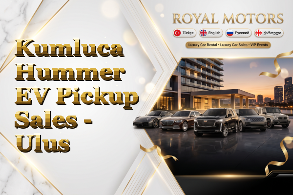 Kumluca Hummer EV Pickup Sales - Ulus
