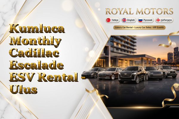 Kumluca Monthly Cadillac Escalade ESV Rental - Ulus