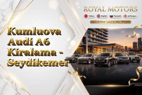 Kumluova Audi A6 Kiralama - Seydikemer
