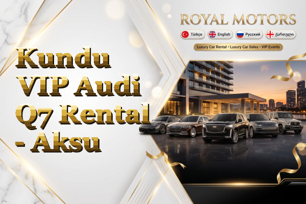 Kundu VIP Audi Q7 Rental - Aksu