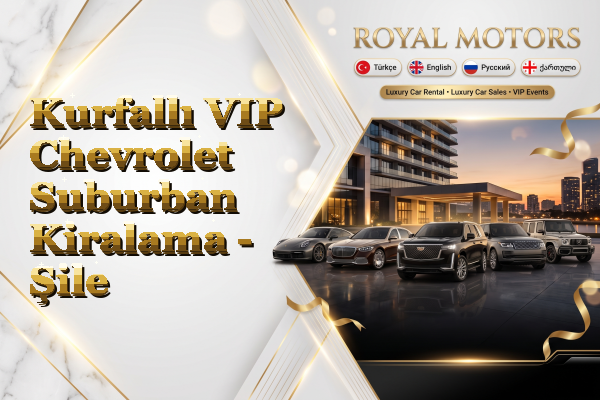 Kurfallı VIP Chevrolet Suburban Kiralama - Şile