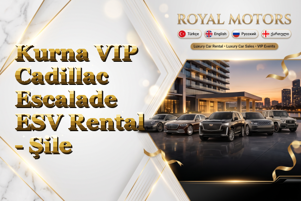 Kurna VIP Cadillac Escalade ESV Rental - Şile