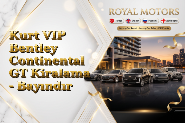Kurt VIP Bentley Continental GT Kiralama - Bayındır