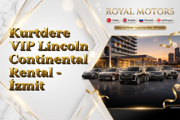 Kurtdere VIP Lincoln Continental Rental - İzmit