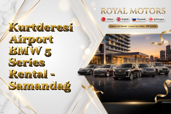 Kurtderesi Airport BMW 5 Series Rental - Samandağ