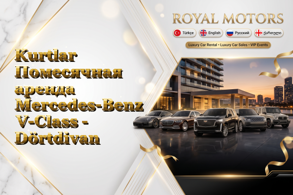 Kurtlar Помесячная аренда Mercedes-Benz V-Class - Dörtdivan