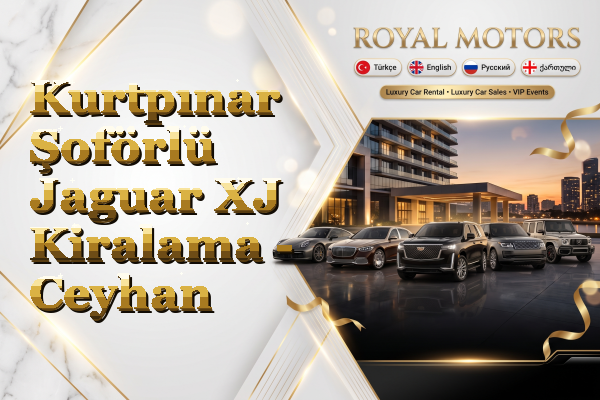 Kurtpınar Şoförlü Jaguar XJ Kiralama - Ceyhan
