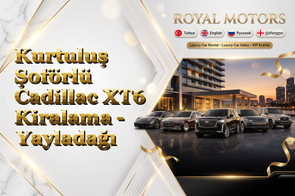 Kurtuluş Şoförlü Cadillac XT6 Kiralama - Yayladağı