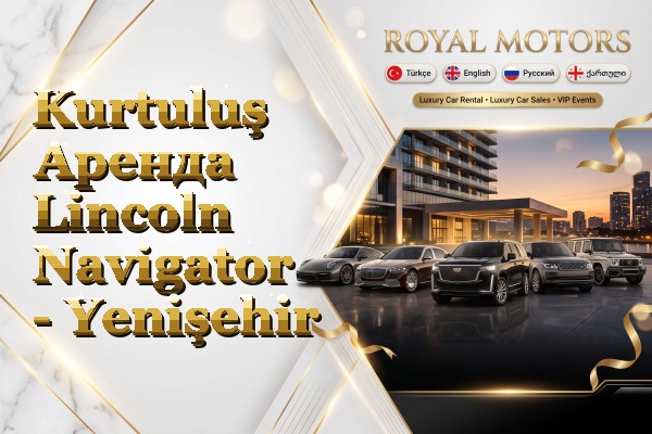 Kurtuluş Аренда Lincoln Navigator - Yenişehir