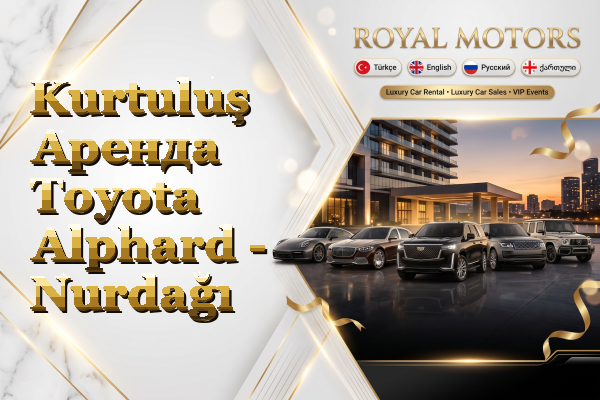 Kurtuluş Аренда Toyota Alphard - Nurdağı