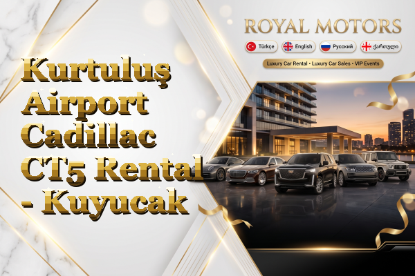 Kurtuluş Airport Cadillac CT5 Rental - Kuyucak
