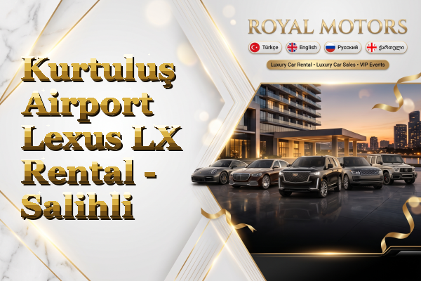 Kurtuluş Airport Lexus LX Rental - Salihli