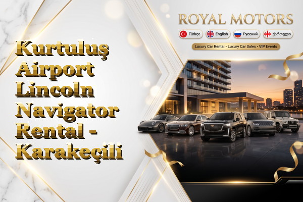 Kurtuluş Airport Lincoln Navigator Rental - Karakeçili
