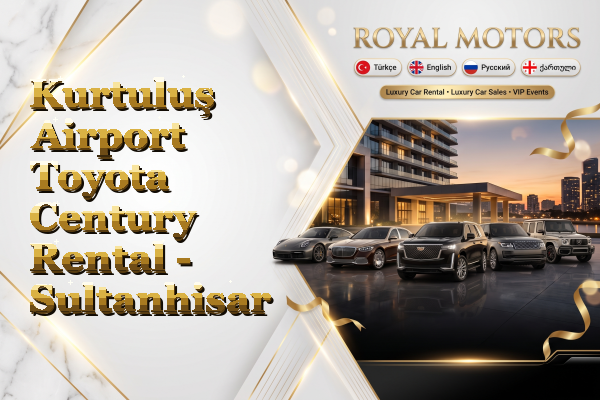 Kurtuluş Airport Toyota Century Rental - Sultanhisar