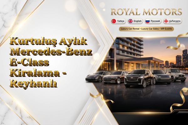 Kurtuluş Aylık Mercedes-Benz E-Class Kiralama - Reyhanlı