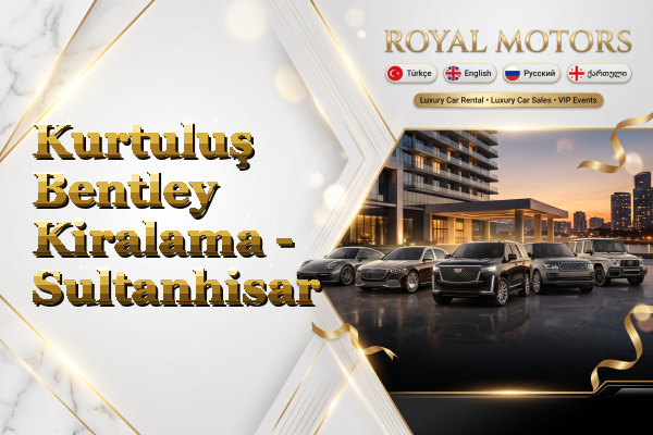 Kurtuluş Bentley Kiralama - Sultanhisar